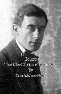 Bolero: The Life of Maurice Ravel