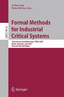 Formal Methods for Industrial Critical Systems: 12th International Workshop, FMICS 2007, Berlin, Germany, July 1-2, 2007, Revise