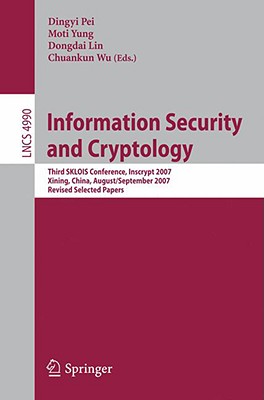 Information Security and Cryptology: Third Sklois Conference, Inscrypt 2007, Xining, China, August 31 - September 5, 2007, Revis
