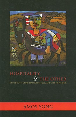 Hospitality and the Other: Pentecost, Christian Practices, and the Neighbor