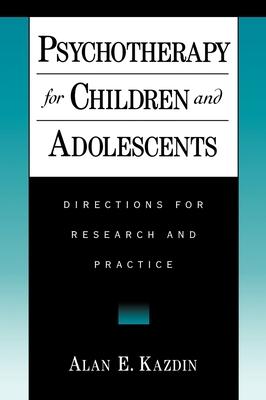 Psychotherapy for Children and Adolescents: Directions for Research and Practice