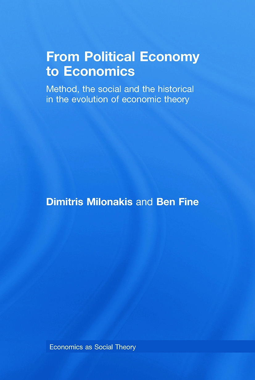 From Political Economy To Economics: Method, the Social and the Historical in the Evolution of Economic Theory