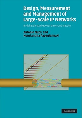 Design, Measurement and Management of Large-Scale IP Networks: Bridging the Gap Between Theory and Practice