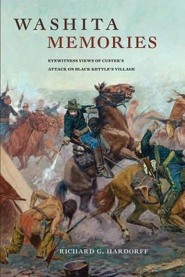 Washita Memories: Eyewitness Views of Custer’s Attack on Black Kettle’s Village