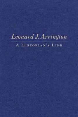 Leonard Arrington: A Historian’s Life