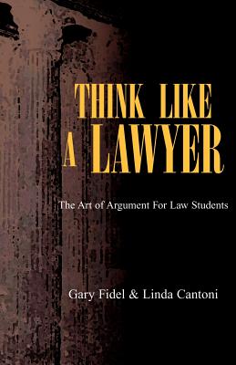 Think Like A Lawyer: The Art Of Argument For Law Students