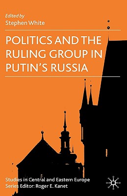 Politics and the Ruling Group in Putin’s Russia