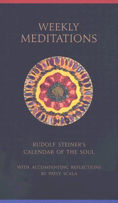 Weekly Meditations: Rudolf Steiner’s calendar of the Soul with Accompanying Reflections