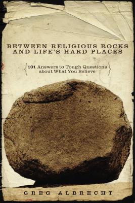 Bewteen Religious Rocks and Life’s Hard Places: 101 Answers to Tough Questions About What You Believe