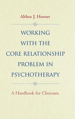 Working With the Core Relationship Problem in Psychotherapy: A Handbook for Clinicians