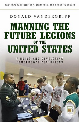 Manning the Future Legions of the United States: Finding and Developing Tomorrow’s Centurions