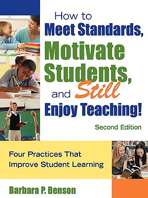 How to Meet Standards, Motivate Students, and Still Enjoy Teaching!: Four Practices That Improve Student Learning