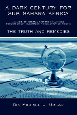 A Dark Century for Sub Sahara Africa: Analysis of Internal Factors Influencing Foreign Direct Investment, a Case Study on Nigeri