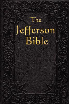 The Jefferson Bible: The Life and Morals of Jeasus of Nazareth