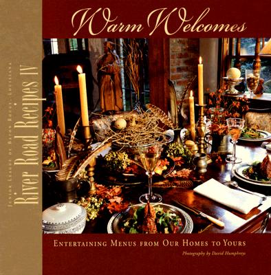 River Road Recipes IV: Warm Welcomes: Entertaining Menus from Our Homes to Yours