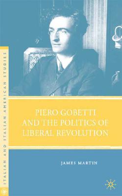 Piero Gobetti and the Politcs of Liberal Revolution