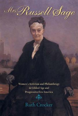 Mrs. Russell Sage: Women’s Activism and Philanthropy in Gilded Age and Progressive Era America