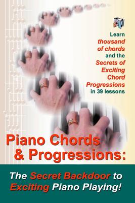 Piano Chords & Progressions: The Secret Backdoor to Exciting Piano Playing!