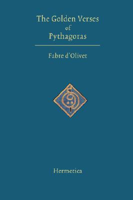 The Golden Verses of Pythagoras: Explained and Translated into French and Preceded by a Discourse upon the Essence of Poetry Amo