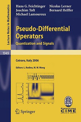 Pseudo-Differential Operators: Quantization and Signals : Lectures given at the C.I.M.E. Summer School held in Cetraro, Italy Ju