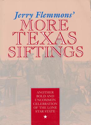 Jerry Flemmons’ More Texas Siftings: Another Bold and Uncommon Celebration of the Lone Star State