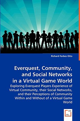 Everquest, Community, and Social Networks in a Virtual Game World: Exploring Everquest Players Experience of Virtual Community,