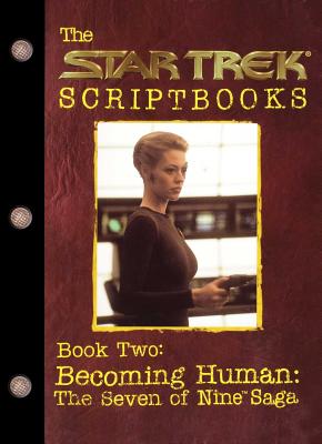 The Star Trek Scriptbooks: Becoming Human : the Seven of Nine Saga