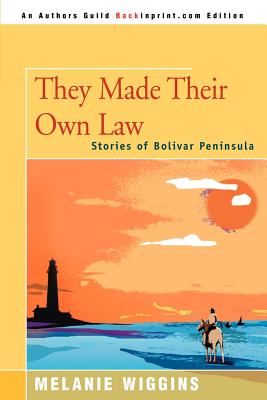 They Made Their Own Law: Stories of Bolivar Peninsula