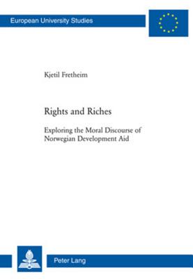 Rights and Riches: Exploring the Moral Discourse of Norwegian Development Aid