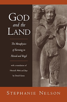 God and the Land: The Metaphysics of Farming in Hesiod and Vergil