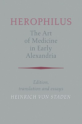 Herophilus: The Art of Medicine in Early Alexandria: Edition, Translation and Essays