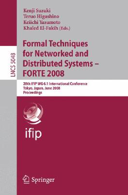 Formal Techniques for Networked and Distributed Systems- FORTE 2008: 28th IFIP WG 6.1 International Conference Tokyo, Japan, Jun