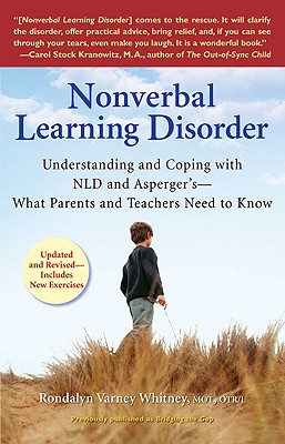 Nonverbal Learning Disorder: Understanding and Coping with NLD and Asperger’s--What Parents and Teachers Need to Know