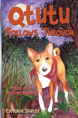 Qtutu Follows Through: Tales of an African Basenji