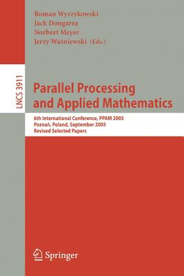 Parallel Processing And Applied Mathematics: 6th International Conference, PPAM 2005 Poznan, Poland, September 11-14, 2005 Revis