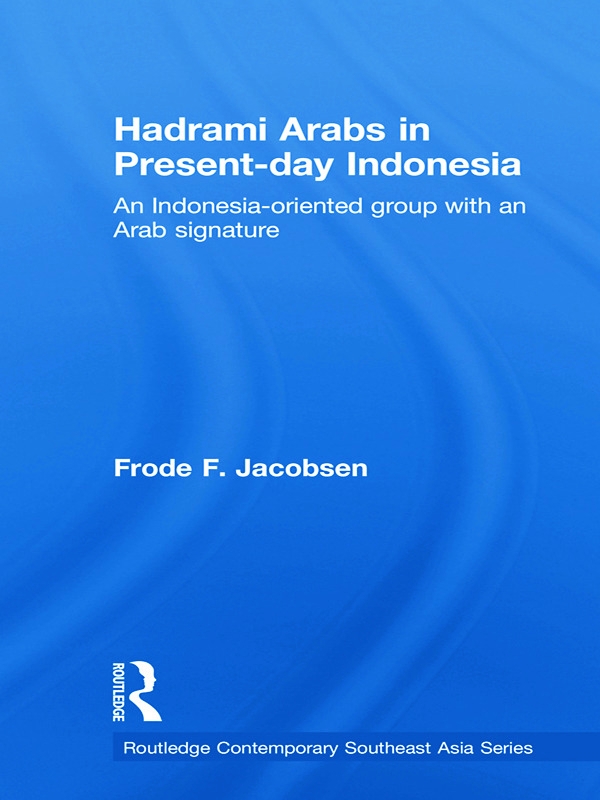 Hadrami Arabs in Present-Day Indonesia: An Indonesia-Oriented Group with an Arab Signature