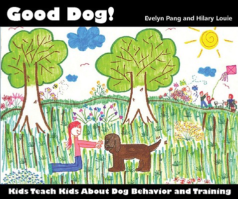 Good Dog!: Kids Teach Kids About Dog Behavior and Training