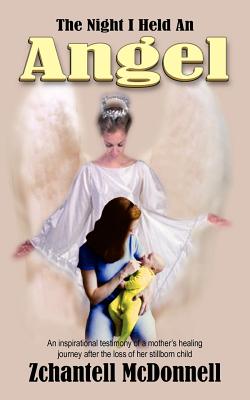 The Night I Held An Angel: An Inspirational Testimony Of A Mother’s Healing Journey After The Loss Of Her Stillborn Child