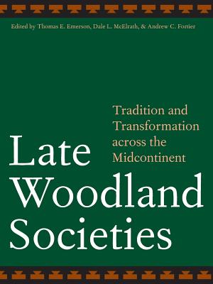 Late Woodland Societies: Tradition and Transformation Across the Midcontinent