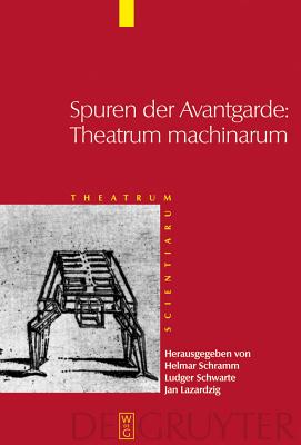 Spuren Der Avantgarde: Theatrum Machinarum: Fr�he Neuzeit Und Moderne Im Kulturvergleich