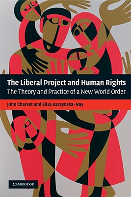 The Liberal Project and Human Rights: The Theory and Practice of a New World Order