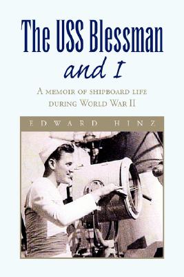 The USS Blessman and I: A Memoir of Shipboard Life During World War II