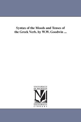 Syntax of the Moods and Tenses of the Greek Verb