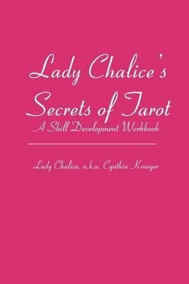 Lady Chalice’s Secrets of Tarot: A Skill Development Workbook