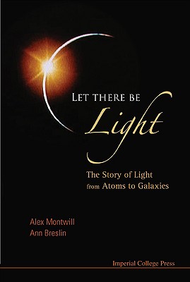 Let There Be Light: The Story of Light from Atoms to Galaxies