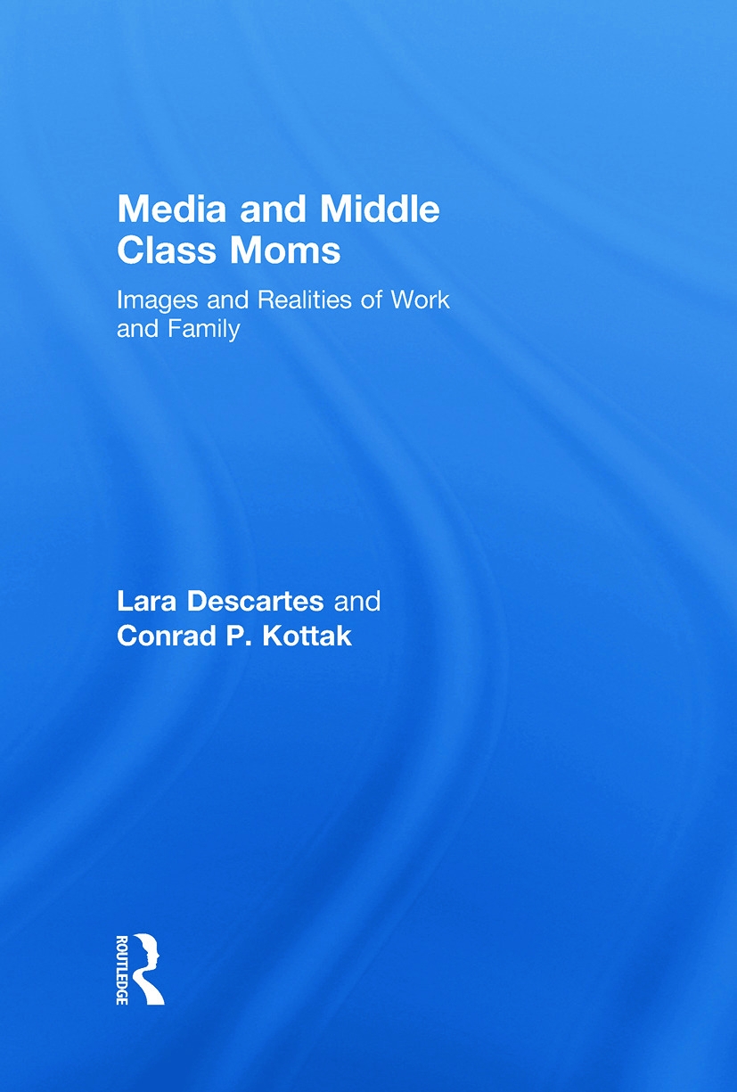 Media and Middle Class Moms: Images and Realities of Work and Family