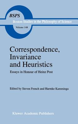 Correspondence, Invariance and Heuristics: Essays in Honour of Heinz Post