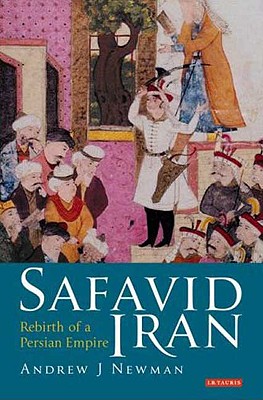 Safavid Iran: Rebirth of a Persian Empire