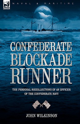 Confederate Blockade Runner: The Personal Recollections of an Officer of the Confederate Navy