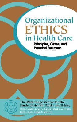 Organizational Ethics in Health Care: Principles, Cases, and Practical Solutions